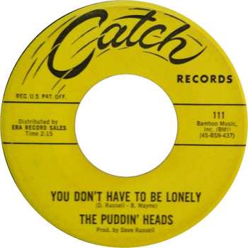 Album Puddin' Heads: You Don't Have To Be Lonely / Now You Say We're Through