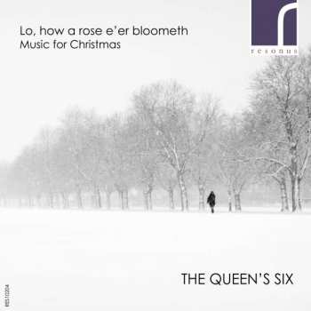 The Queen's Six: Lo, How A Rose E'er Blooming: Music For Christmas