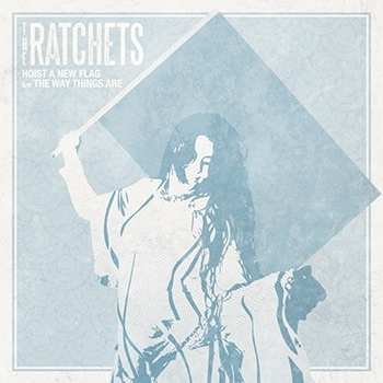 Album The Ratchets: 7-hoist A New Flag