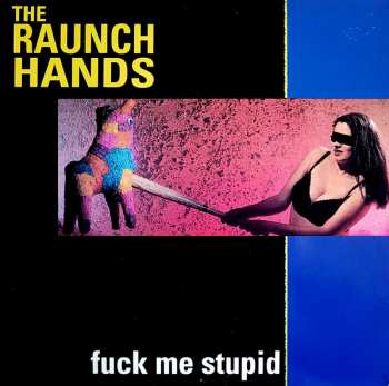 The Raunch Hands: Fuck Me Stupid