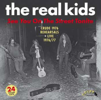 Album The Real Kids: See You On The Street Tonite (Crude 1976 Rehearsals + Live 1976/77)