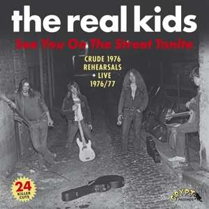2LP The Real Kids: See You On The Street Tonite (Crude 1976 Rehearsals + Live 1976/77) 409394