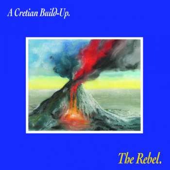 Album The Rebel: A Cretian Build​-​Up.