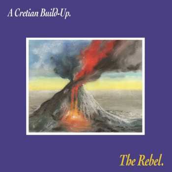 LP The Rebel: A Cretian Build​-​Up. LTD 406767