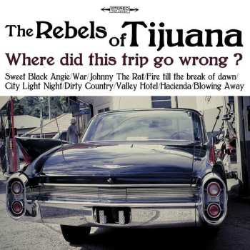 Album The Rebels Of Tijuana: Where Did This Trip Go Wrong ?