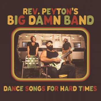 Album The Reverend Peyton's Big Damn Band: Dance Songs For Hard Times