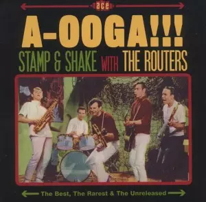 A-Ooga!!! Stamp & Shake With The Routers (The Best, The Rarest & The Unreleased)