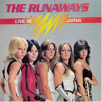 The Runaways: Live In Japan = ライブ！ ザ・ランナウェイズ・イン・ジャパン