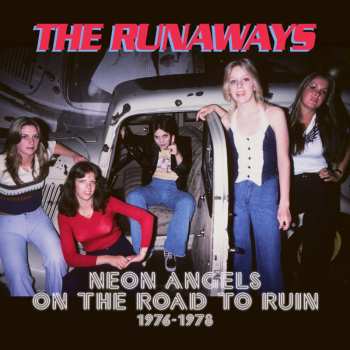 The Runaways: Neon Angels On The Road To Ruin 1976 - 1978
