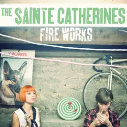 The Sainte Catherines: Fire Works