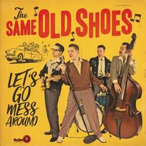 Album The Same Old Shoes: Let's Go Mess Around