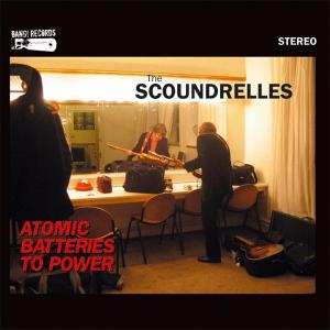 Album The Scoundrelles: Atomic Batteries To Power