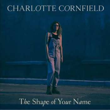 Album Charlotte Cornfield: The Shape Of Your Name 