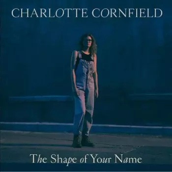 Charlotte Cornfield: The Shape Of Your Name 