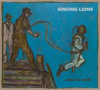 Album The Singing Loins: Here On Earth