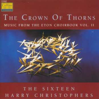 The Sixteen: The Crown Of Thorns: Music From The Eton Choirbook Vol. II