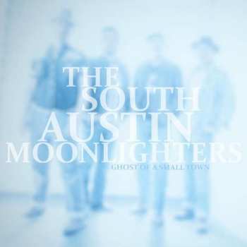 Album The South Austin Moonlighters: Ghost Of A Small Town
