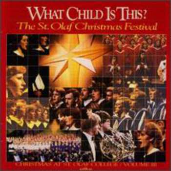 Album The St. Olaf Choir: What Child Is This? (Christmas At St. Olaf College Volume Iii)