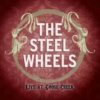 The Steel Wheels: Live At Goose Creek