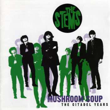 Album The Stems: Mushroom Soup       The Citadel Years