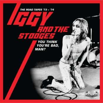 Album The Stooges: You Think You’re Bad, Man? (The Road Tapes ‘73 - ‘74)
