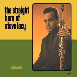 Steve Lacy: The Straight Horn Of Steve Lacy