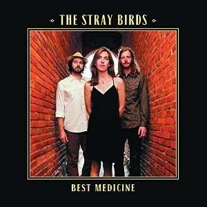 Album The Stray Birds: Best Medicine