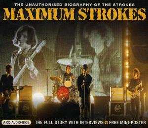 CD The Strokes: Maximum Strokes (The Unauthorised Biography Of The Strokes) 422995