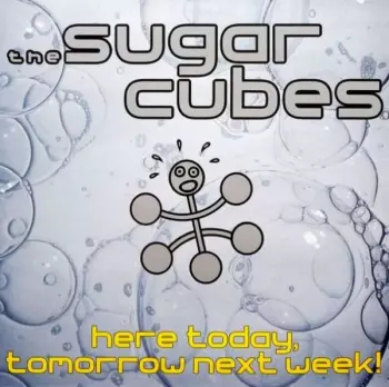 The Sugarcubes: Here Today, Tomorrow Next Week!