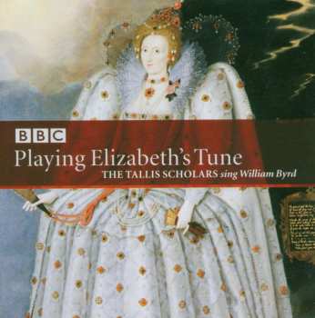 SACD The Tallis Scholars: Playing Elizabeth's Tune, The Tallis Scholars Sing William Byrd 522254