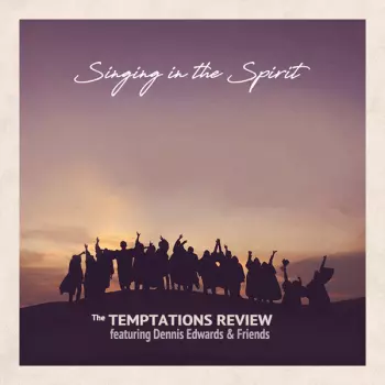 The Temptations Review: Featuring Dennis Edwards & Friends: Singing In The Spirit
