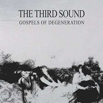 Album The Third Sound: Gospels Of Degeneration