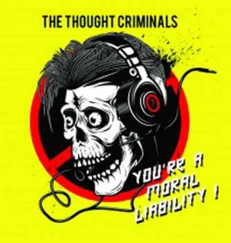 Album The Thought Criminals: You're A Moral Liability ! 