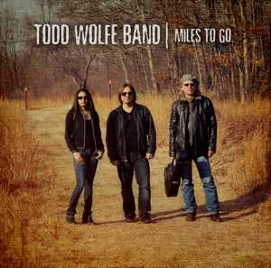 The Todd Wolfe Band: Miles To Go