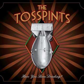 The Tosspints: Have You Been Drinking?