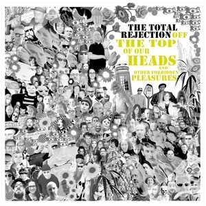 CD The Total Rejection: Off The Top Of Our Heads And Other Forbidden Pleasures 534077