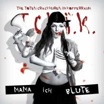 Album The Toten Crackhuren Im Kofferraum: Mama Ich Blute
