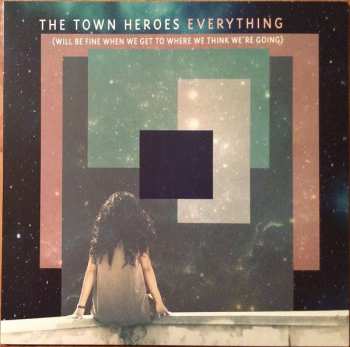 Album The Town Heroes: Everything (Will Be Fine When We Get To Where We Think We're Going)