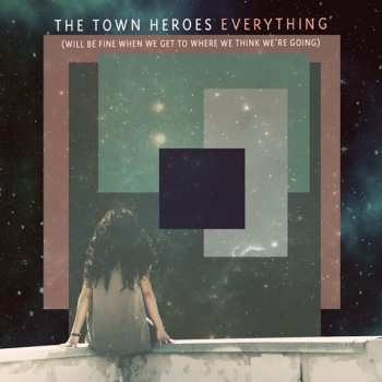 CD The Town Heroes: Everything (Will Be Fine When We Get To Where We Think We're Going) 311799