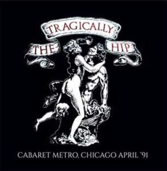 Album The Tragically Hip: Cabaret Metro, Chicago April '91