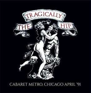 CD The Tragically Hip: Cabaret Metro, Chicago April '91 521092