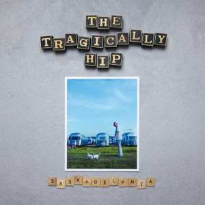 Album The Tragically Hip: Saskadelphia