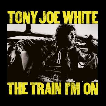 Album Tony Joe White: The Train I'm On