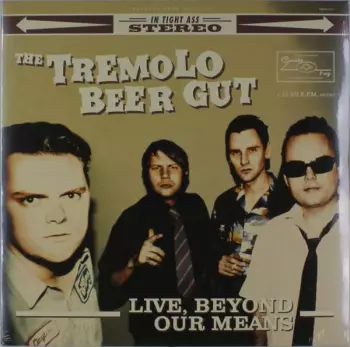 The Tremolo Beer Gut: Live, Beyond Our Means