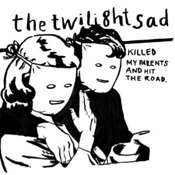 Album The Twilight Sad: The Twilight Sad Killed My Parents And Hit The Road