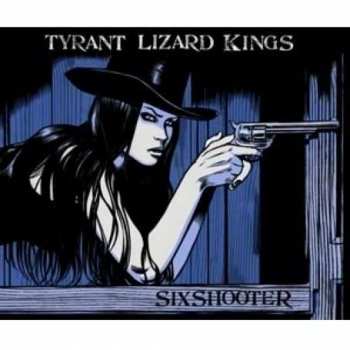 Album The Tyrant Lizard Kings: Six Shooter