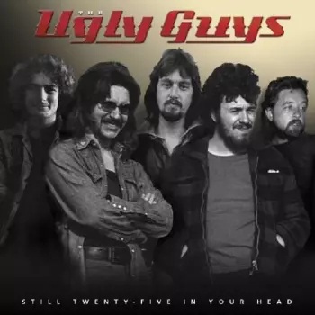 The Ugly Guys: Still Twenty-Five In Your Head