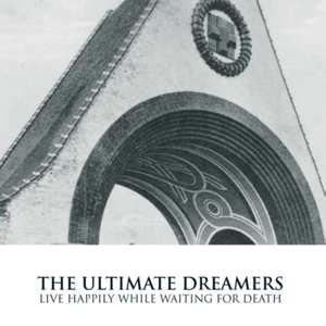 CD The Ultimate Dreamers: Live Happily While Waiting For Death 462251
