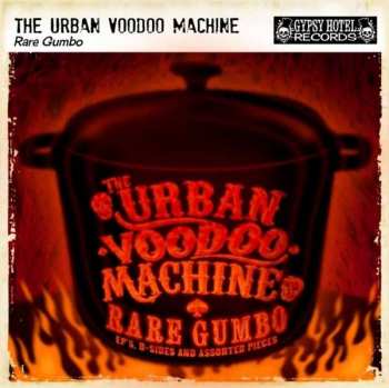 Album The Urban Voodoo Machine: Rare Gumbo - EP's, B-Sides and Assorted Pieces