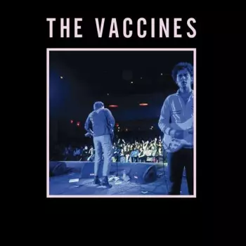 The Vaccines: Live From London, England